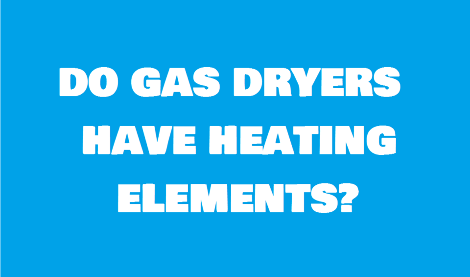 Do Gas Dryers Have Heating Elements MachineLounge